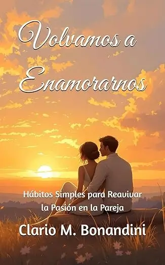 Volvamos a Enamorarnos: Hábitos Simples para Reavivar la Pasión en la Pareja